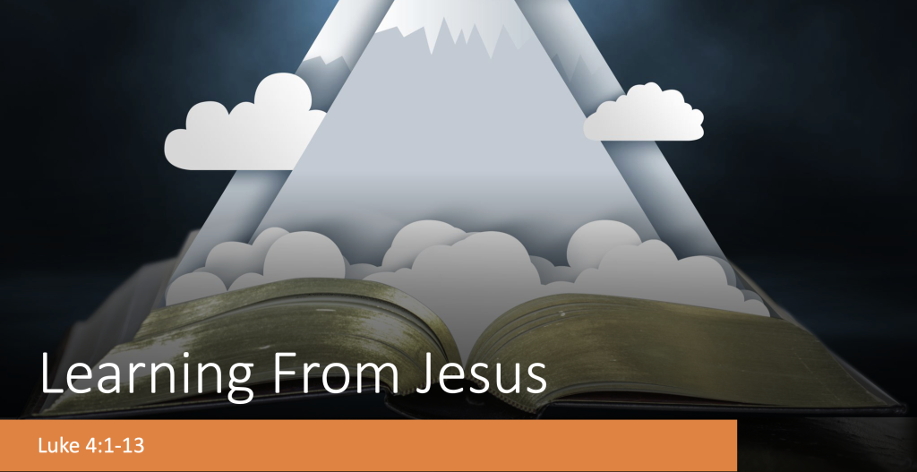 Luke 4:1-13 – Learning From Jesus, Part 1
